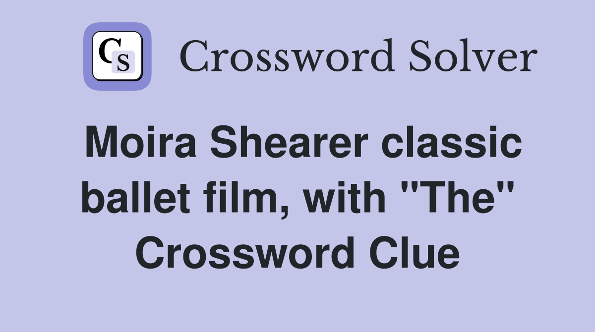 Moira Shearer classic ballet film, with "The" Crossword Clue