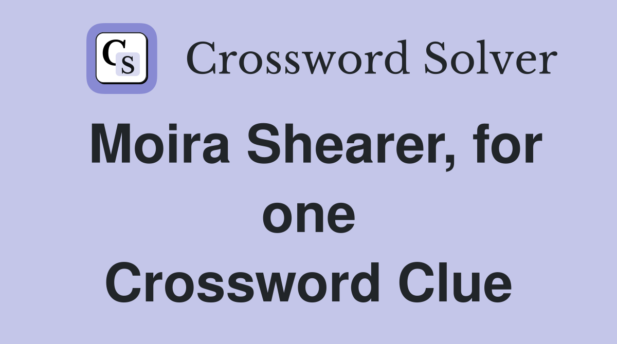Moira Shearer, for one Crossword Clue
