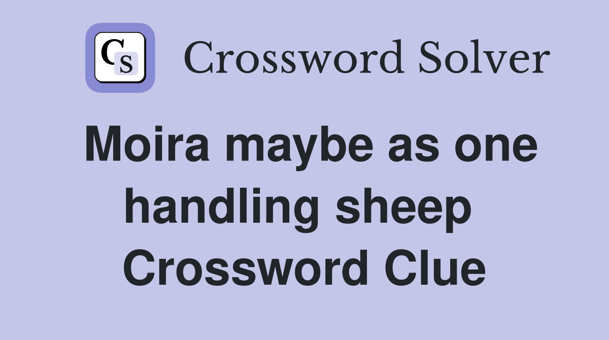 Moira maybe as one handling sheep  Crossword Clue