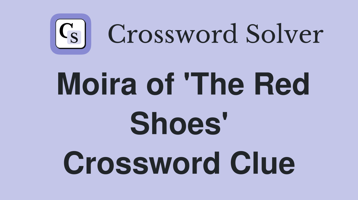 Moira of 'The Red Shoes' Crossword Clue