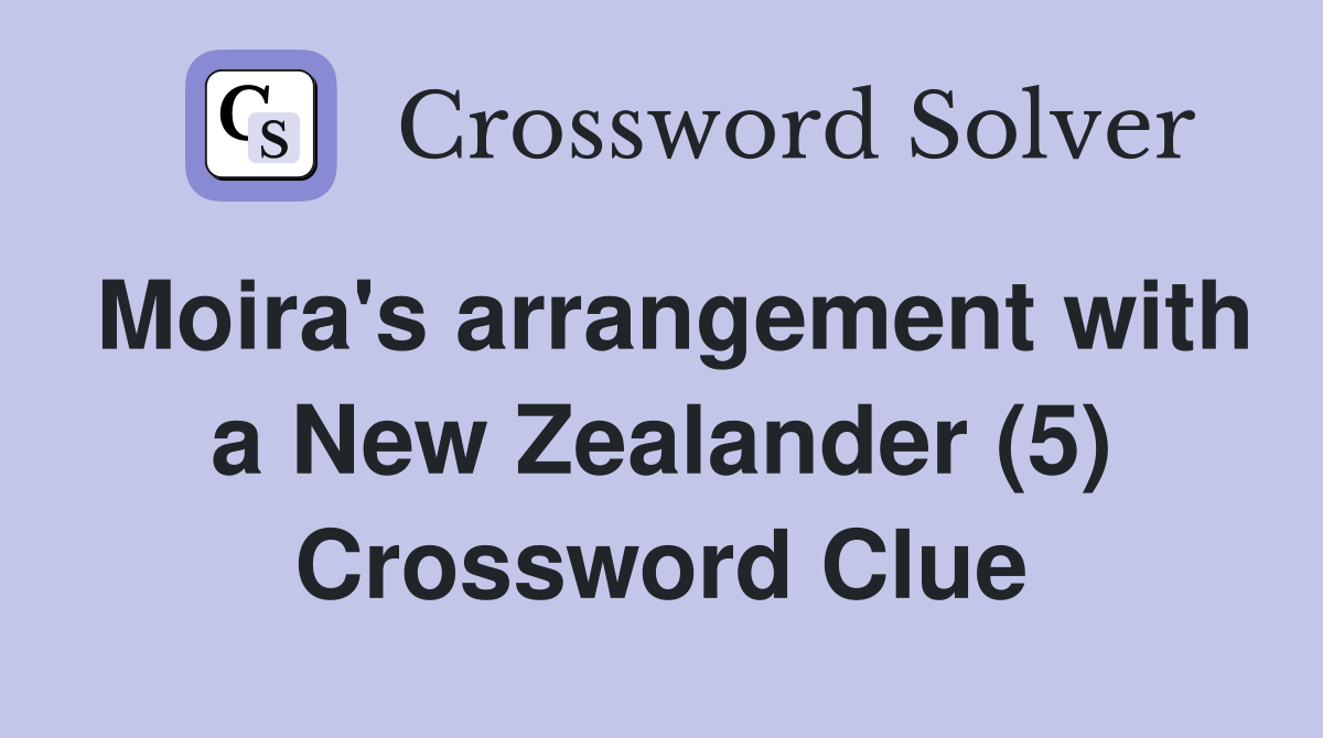 Moira's arrangement with a New Zealander (5) Crossword Clue
