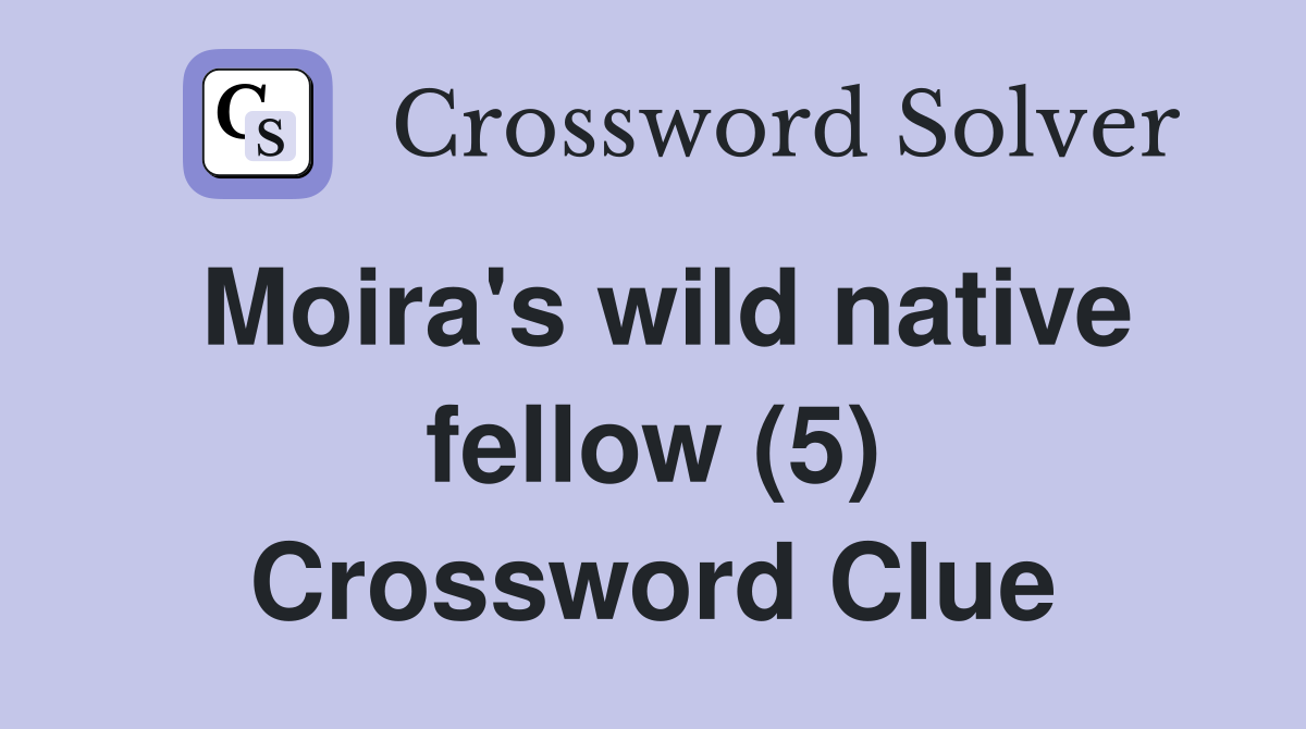 Moira's wild native fellow (5) Crossword Clue