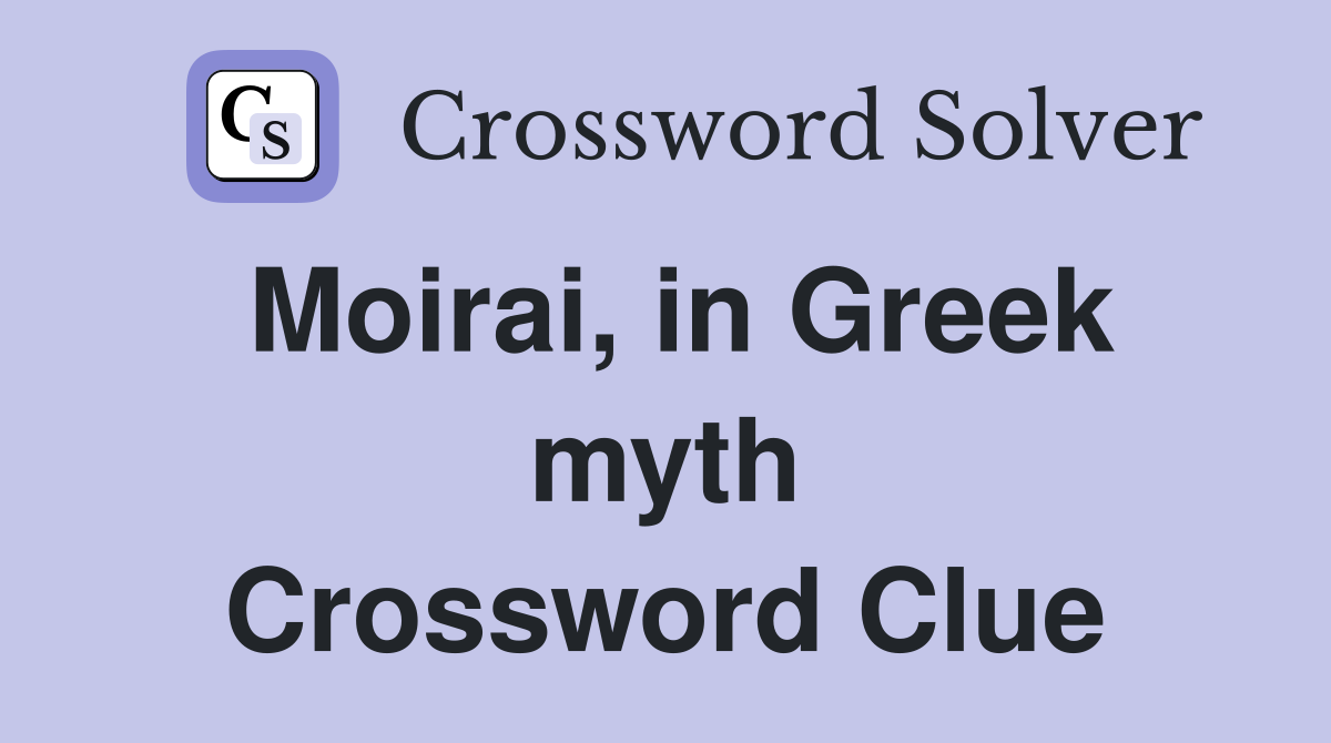 Moirai, in Greek myth Crossword Clue