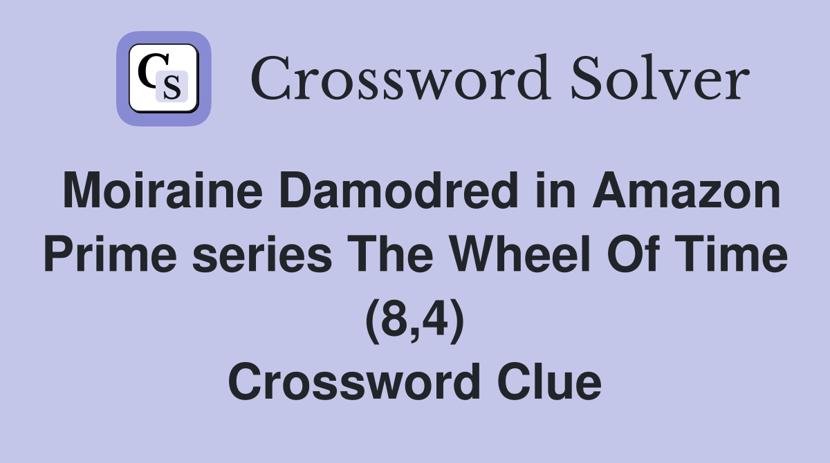 Moiraine Damodred in Amazon Prime series The Wheel Of Time (8,4) Crossword Clue