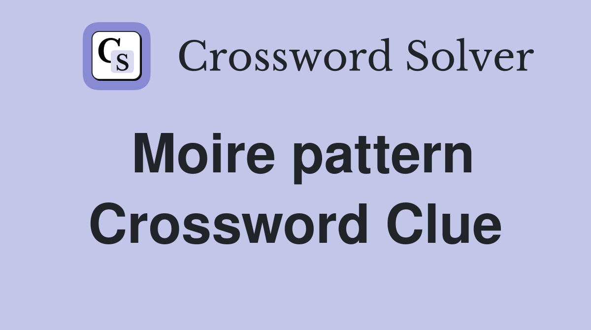 Moire pattern Crossword Clue