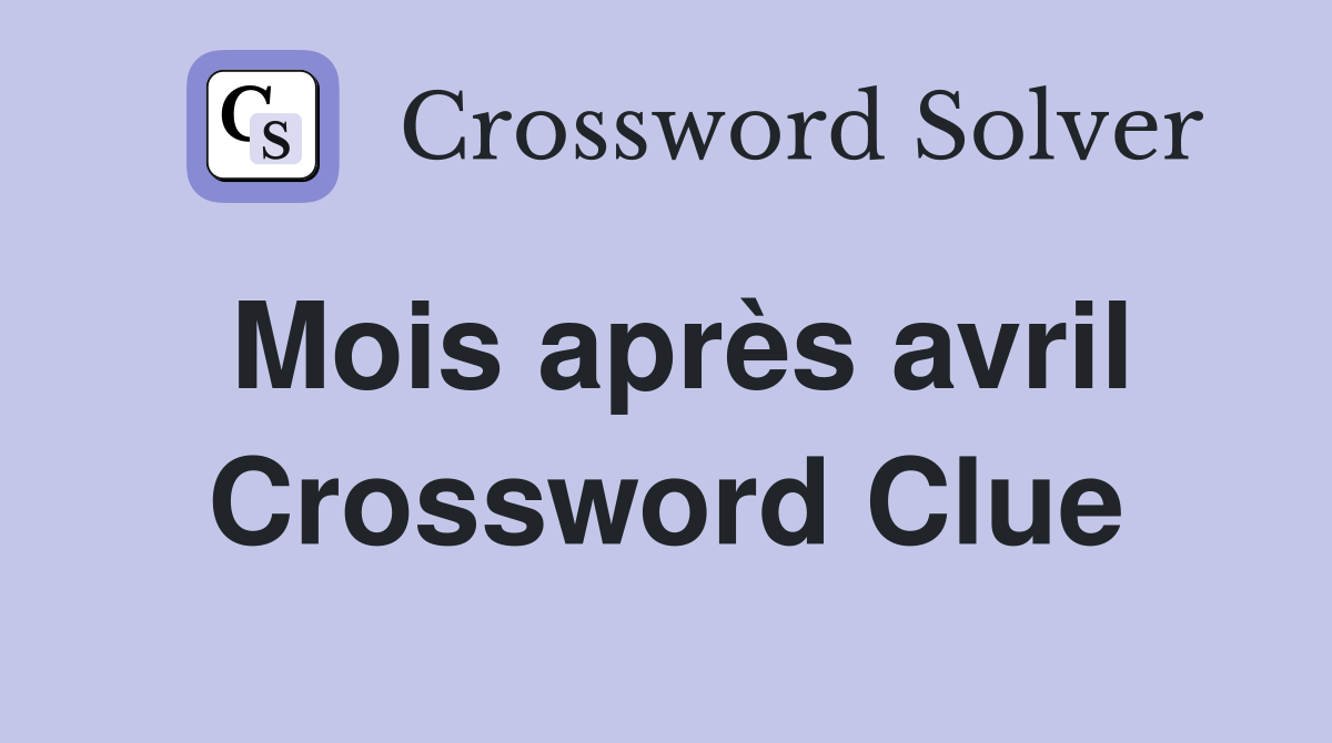 Mois après avril Crossword Clue