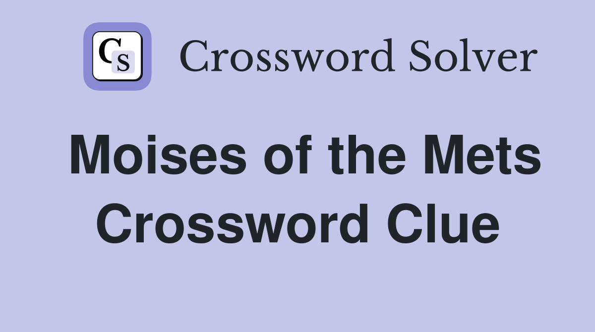 Moises of the Mets Crossword Clue