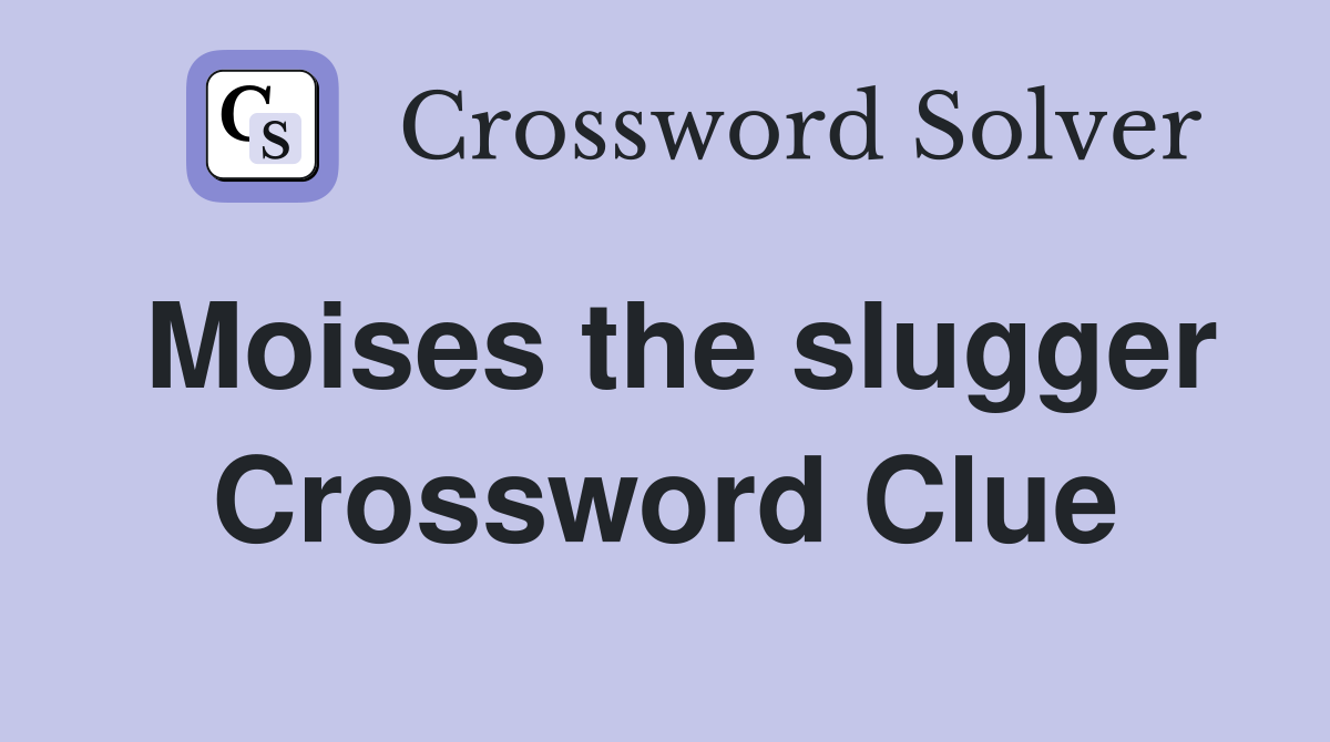 Moises the slugger Crossword Clue