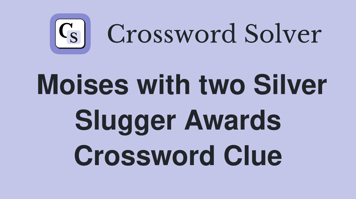 Moises with two Silver Slugger Awards Crossword Clue