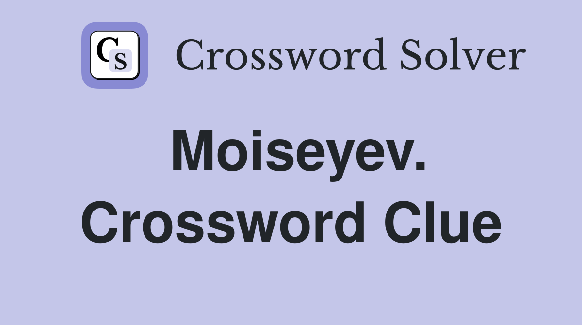Moiseyev. Crossword Clue