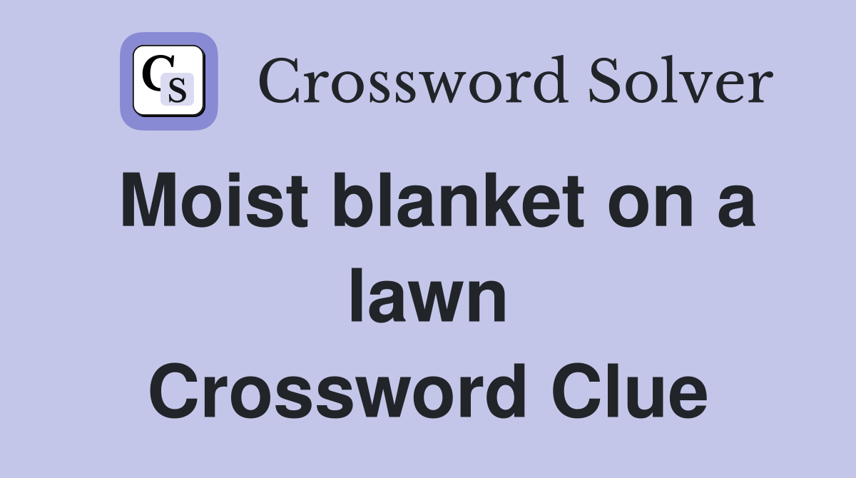 Moist blanket on a lawn Crossword Clue