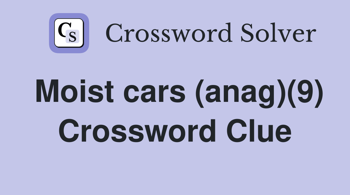 Moist cars (anag)(9) Crossword Clue
