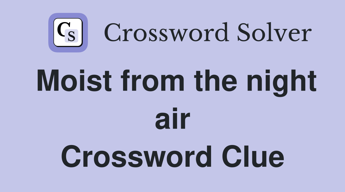 Moist from the night air Crossword Clue