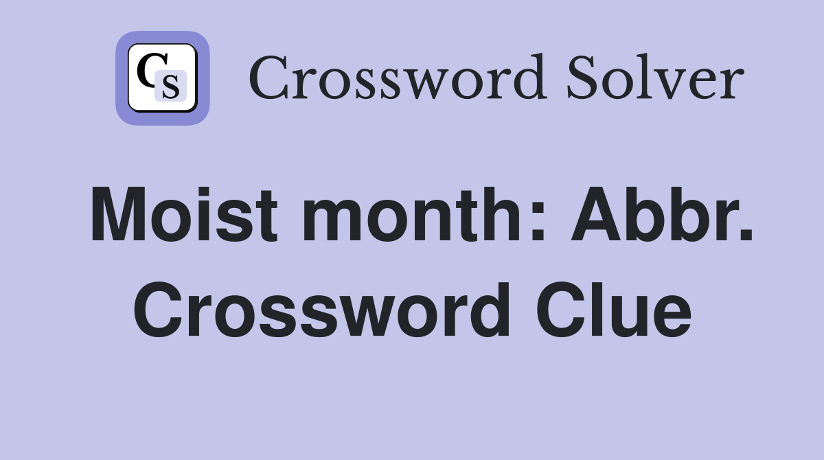 Moist month: Abbr. Crossword Clue