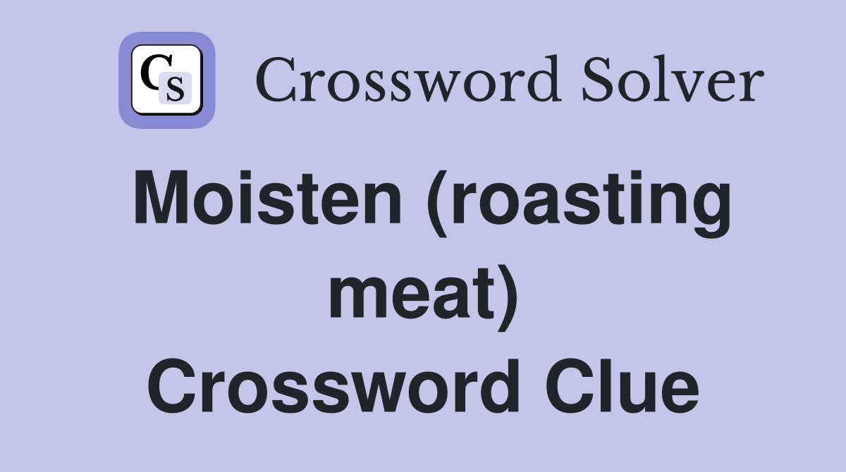 Moisten (roasting meat) Crossword Clue