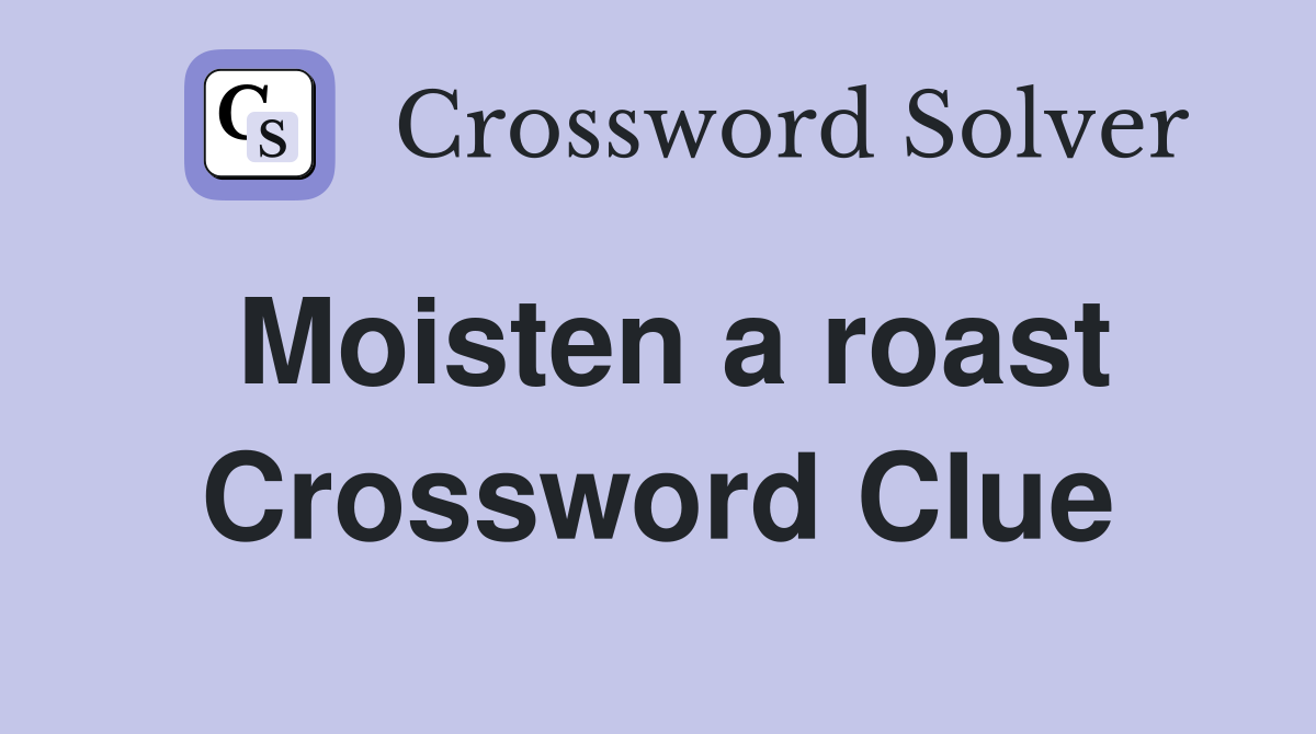Moisten a roast Crossword Clue