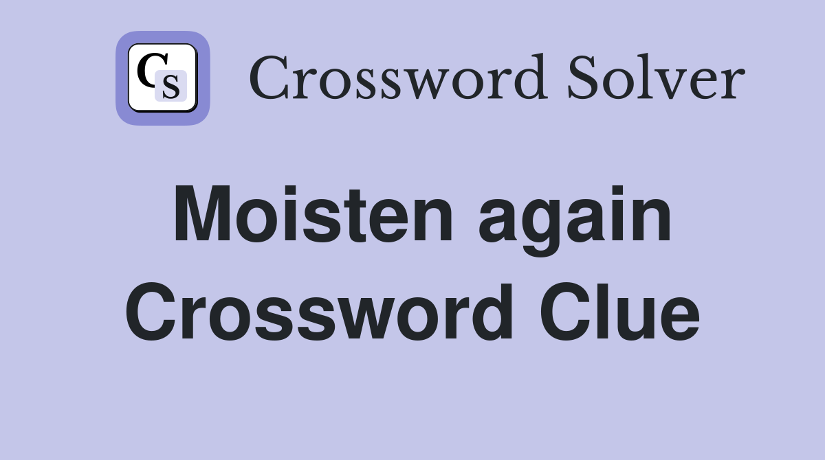 Moisten again Crossword Clue