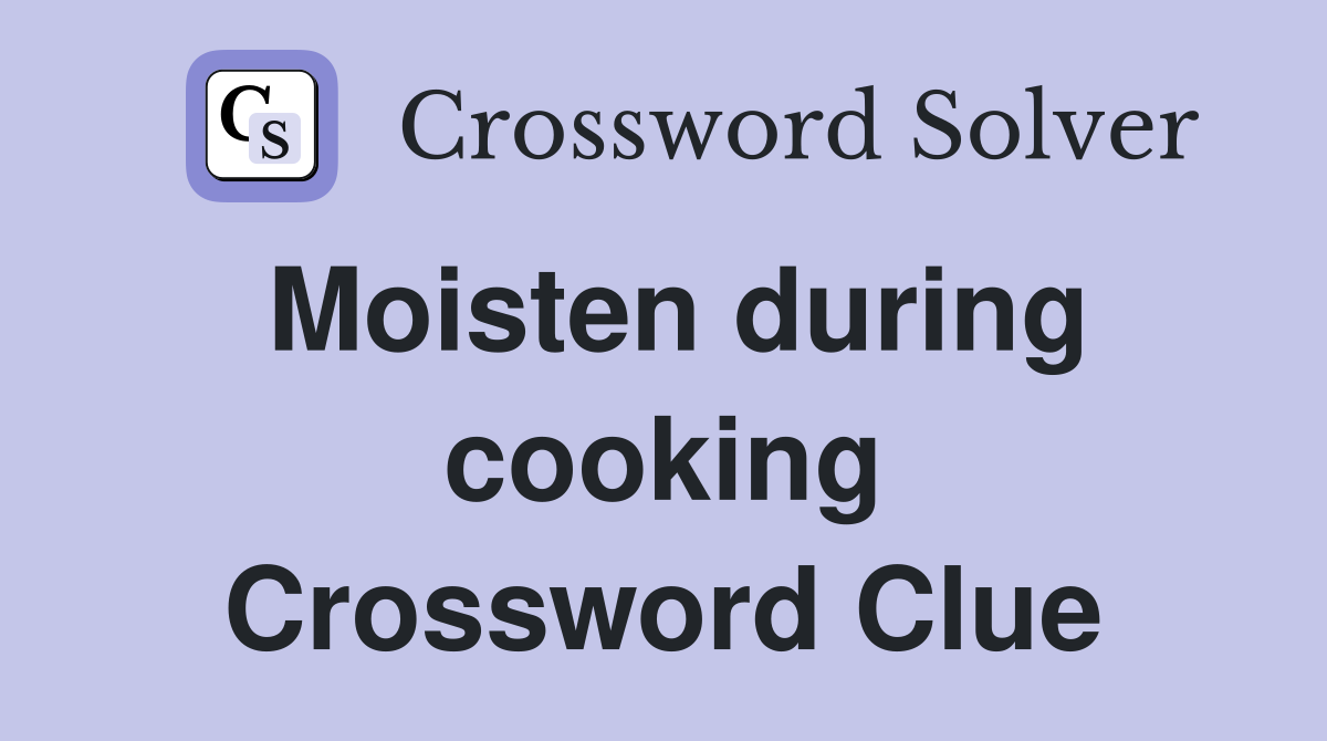 Moisten during cooking Crossword Clue