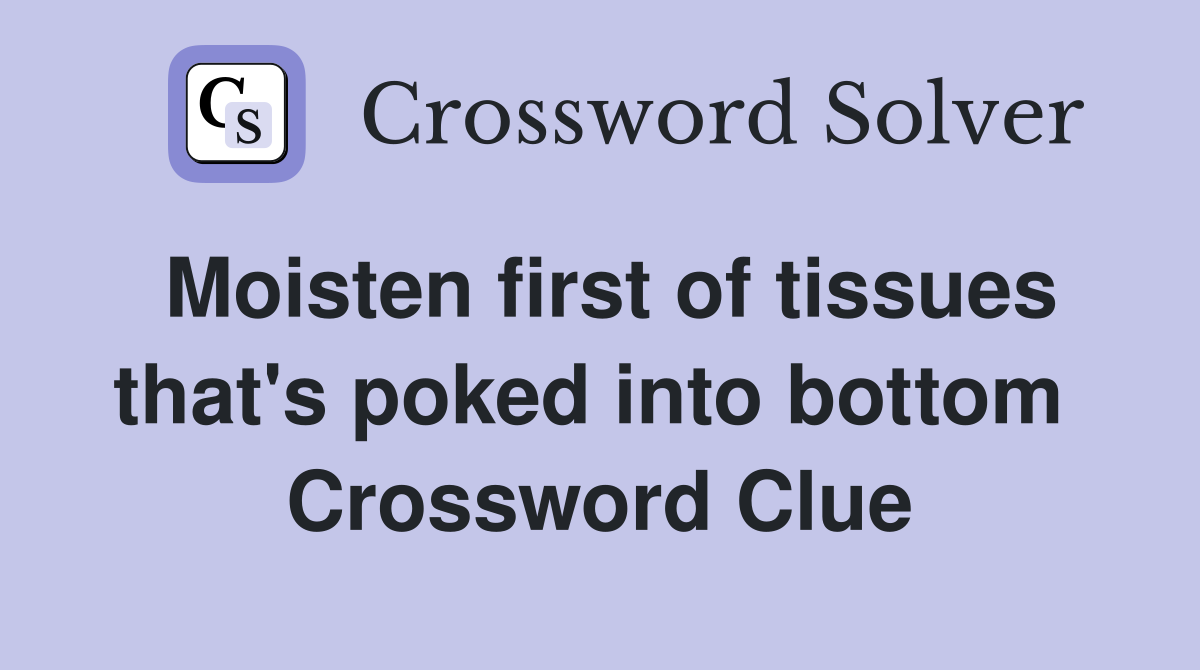 Moisten first of tissues that's poked into bottom  Crossword Clue