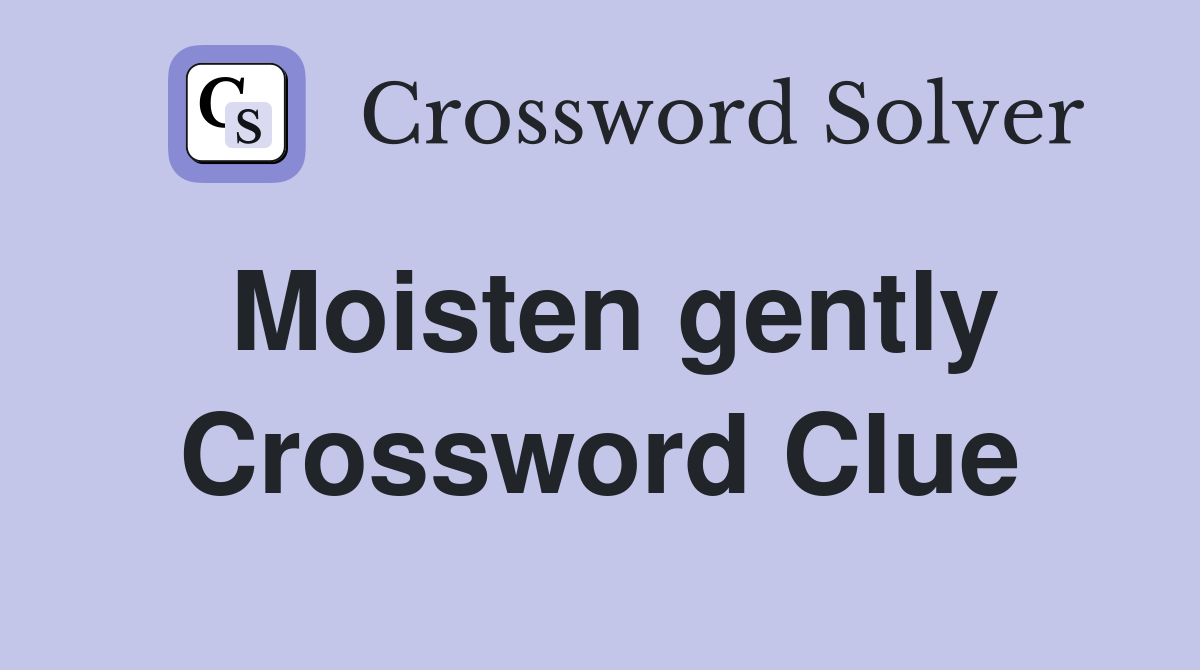 Moisten gently Crossword Clue