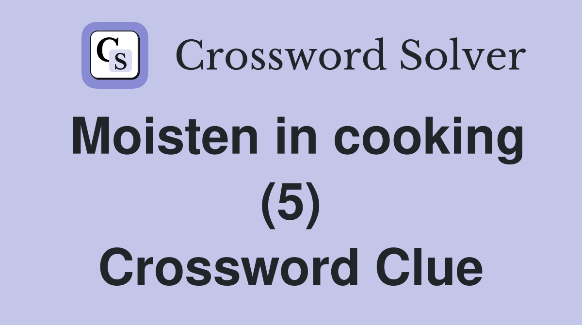 Moisten in cooking (5) Crossword Clue