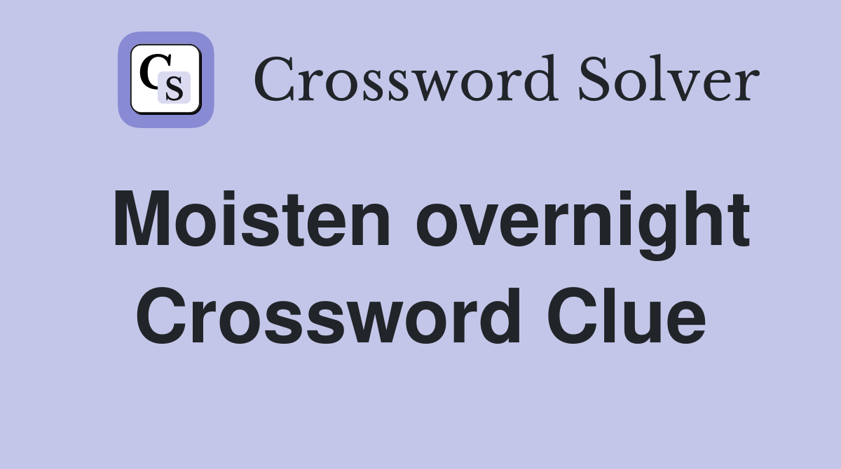 Moisten overnight Crossword Clue