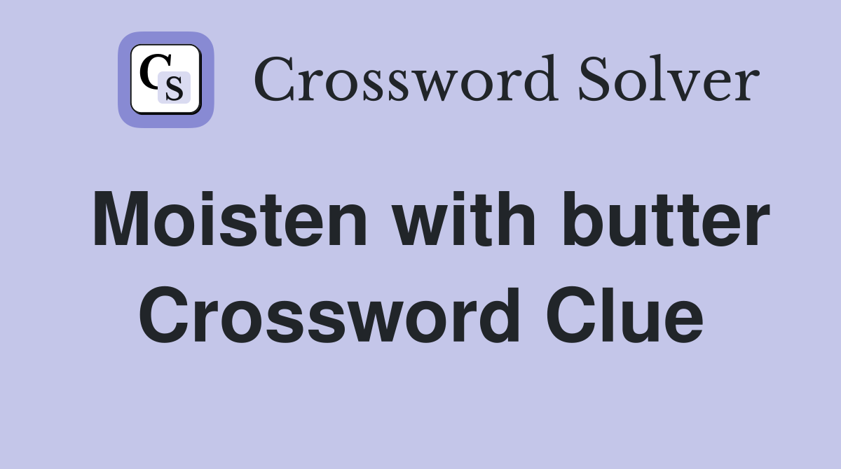 Moisten with butter Crossword Clue