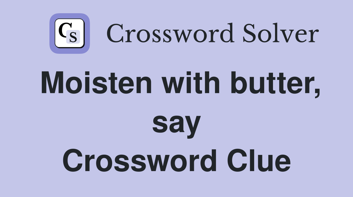 Moisten with butter, say Crossword Clue