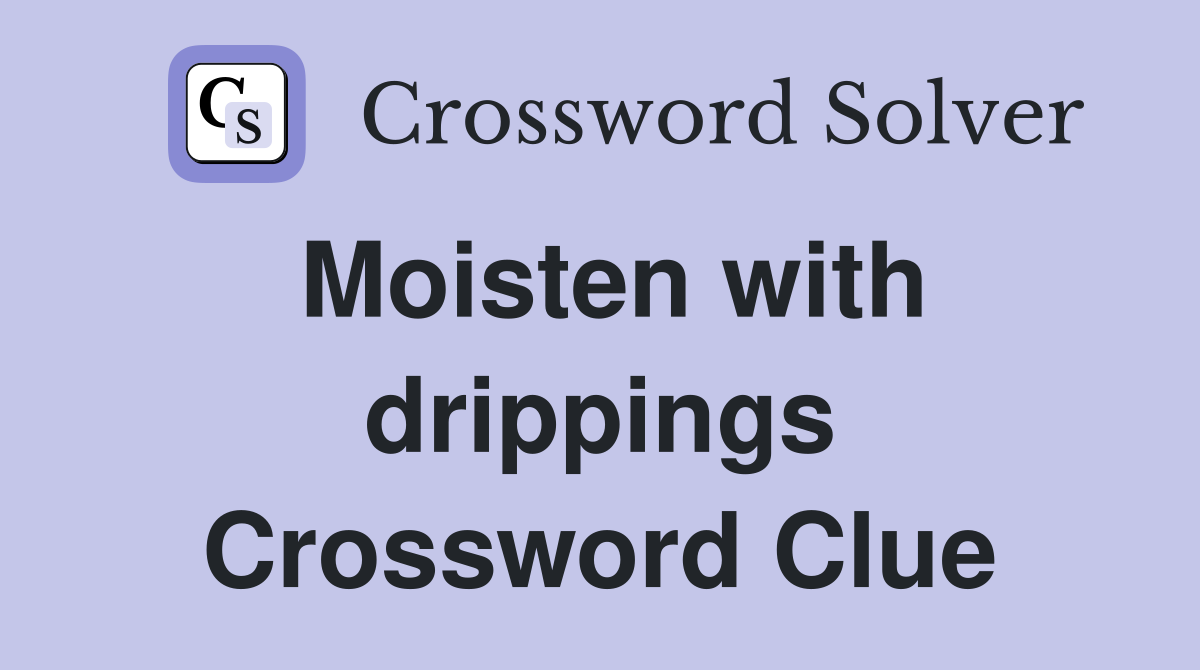 Moisten with drippings Crossword Clue Answers Crossword Solver