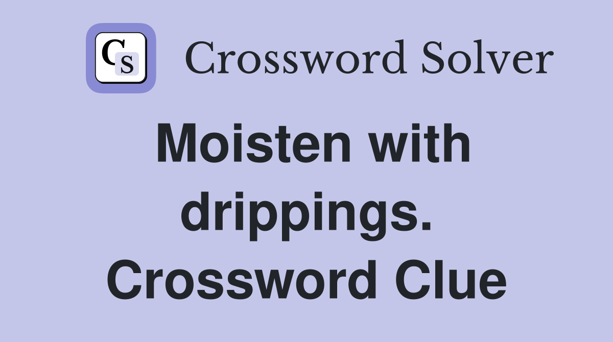 Moisten with drippings. Crossword Clue