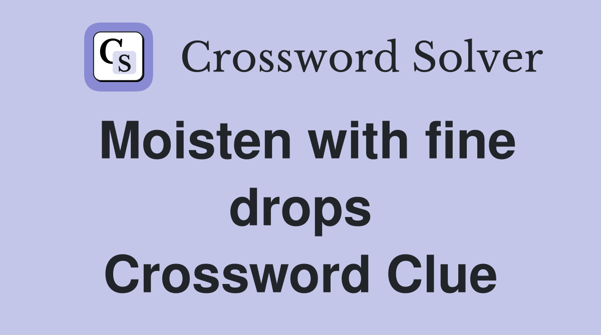 Moisten with fine drops Crossword Clue