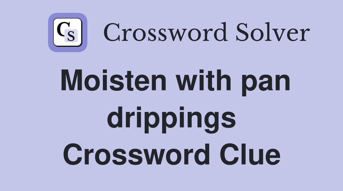 Moisten with pan drippings Crossword Clue