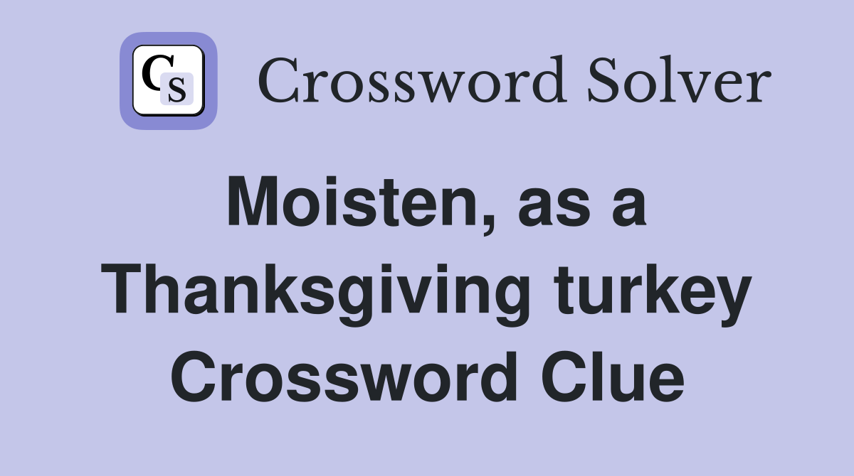 Moisten, as a Thanksgiving turkey Crossword Clue