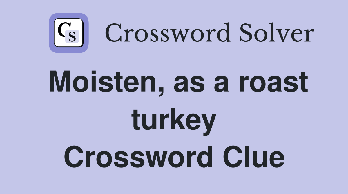 Moisten, as a roast turkey Crossword Clue
