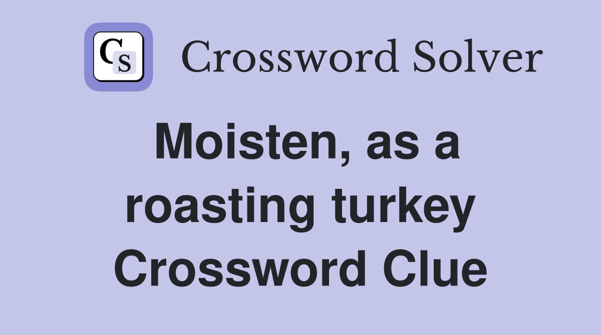 Moisten, as a roasting turkey Crossword Clue