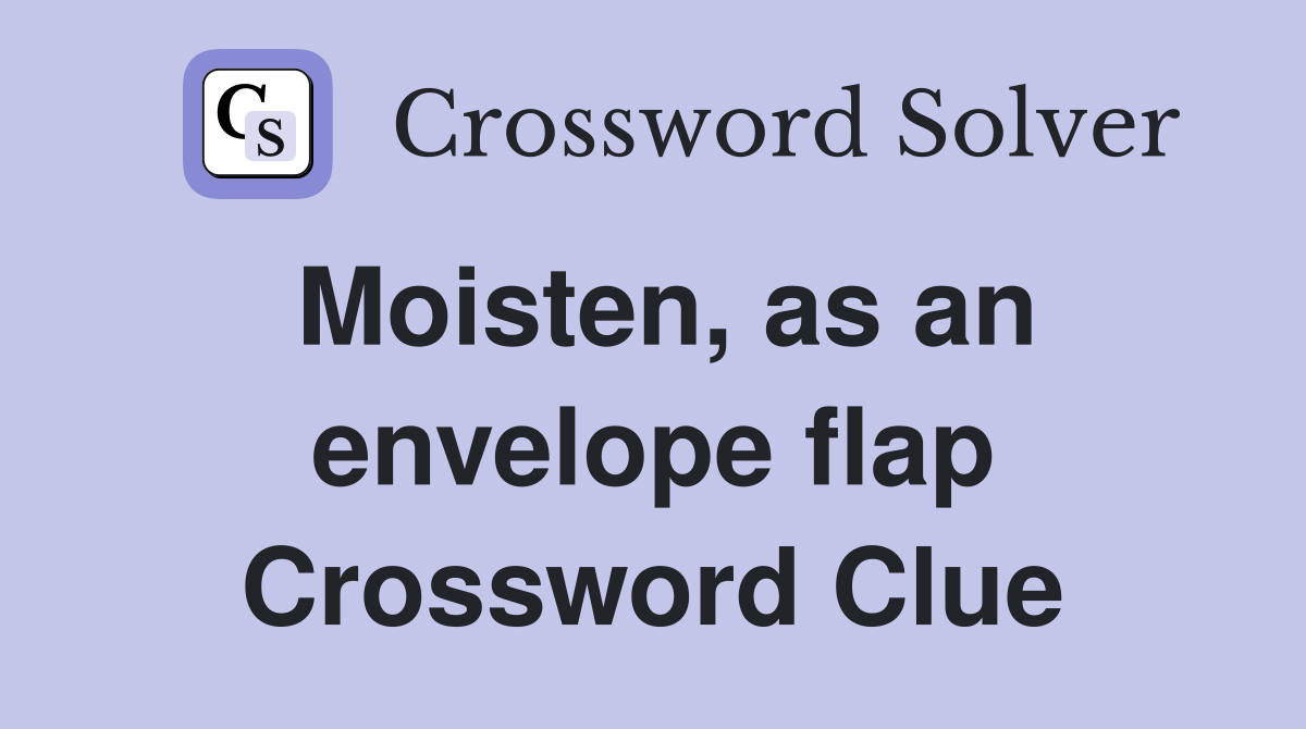 Moisten, as an envelope flap Crossword Clue
