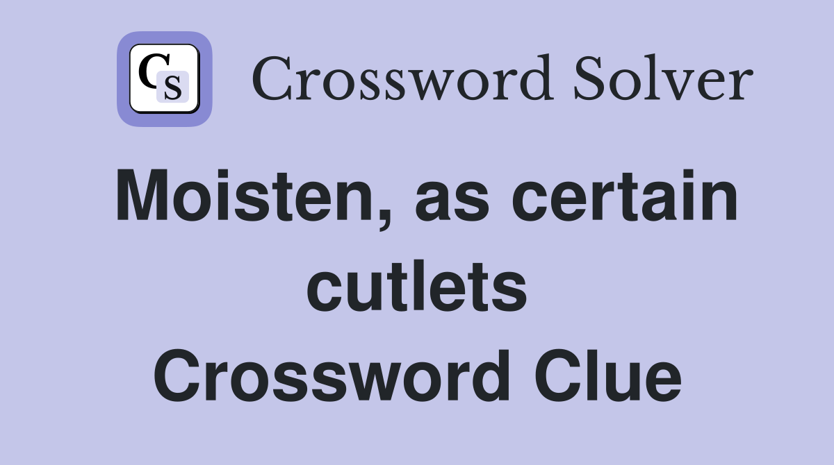 Moisten, as certain cutlets Crossword Clue