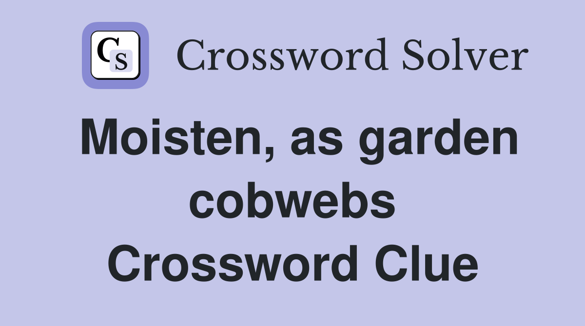 Moisten, as garden cobwebs Crossword Clue