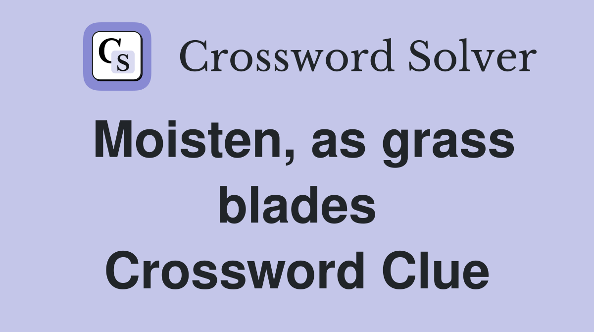 Moisten, as grass blades Crossword Clue
