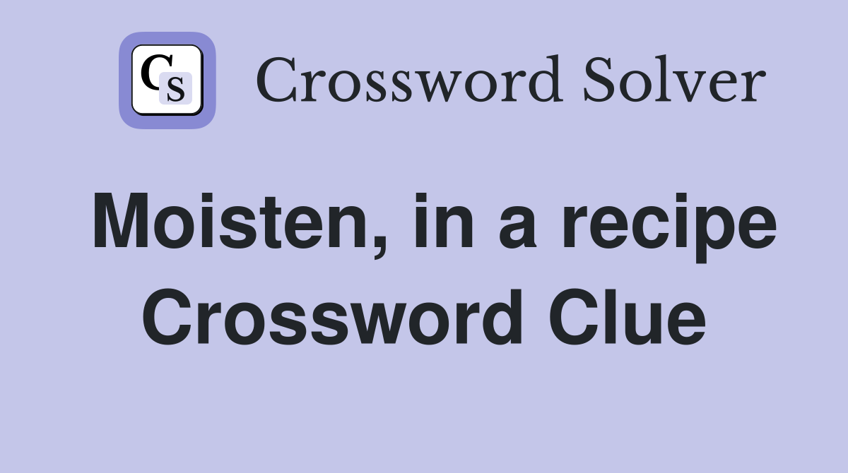 Moisten, in a recipe Crossword Clue