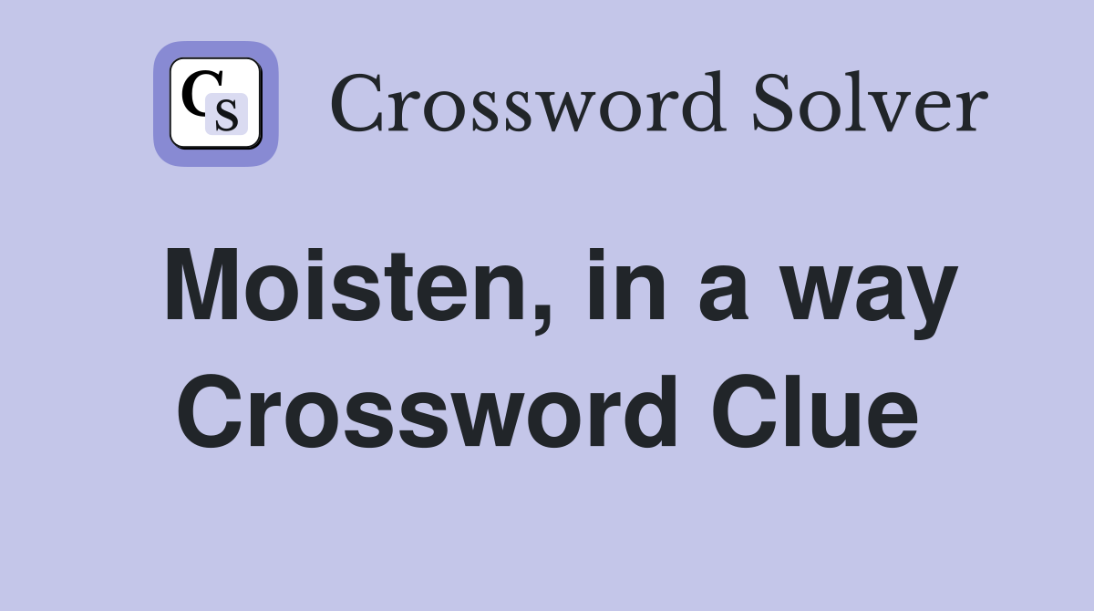 Moisten, in a way Crossword Clue