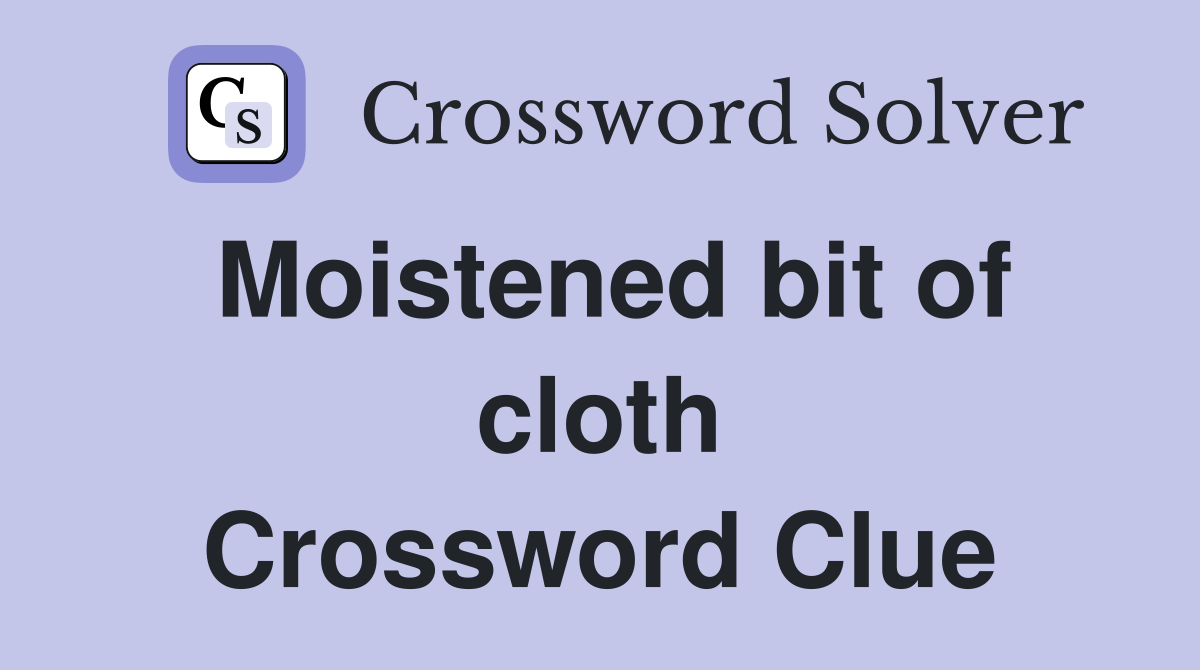 Moistened bit of cloth Crossword Clue