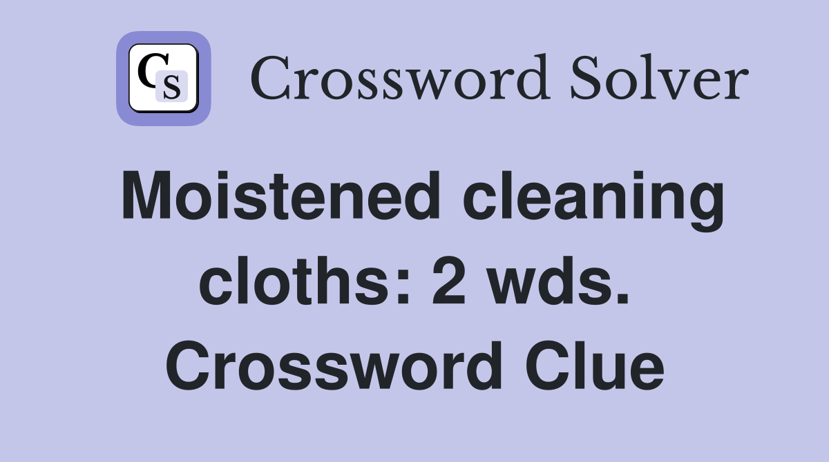 Moistened cleaning cloths: 2 wds. Crossword Clue