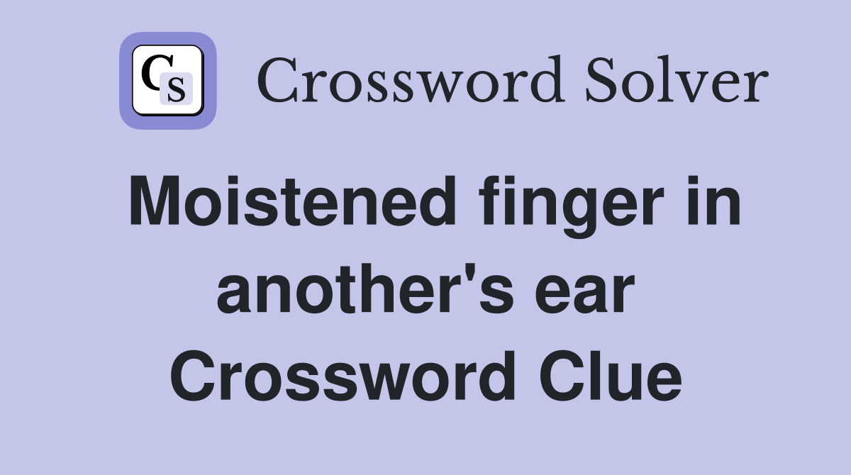 Moistened finger in another's ear Crossword Clue