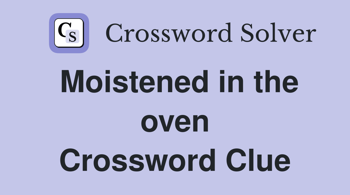 Moistened in the oven Crossword Clue