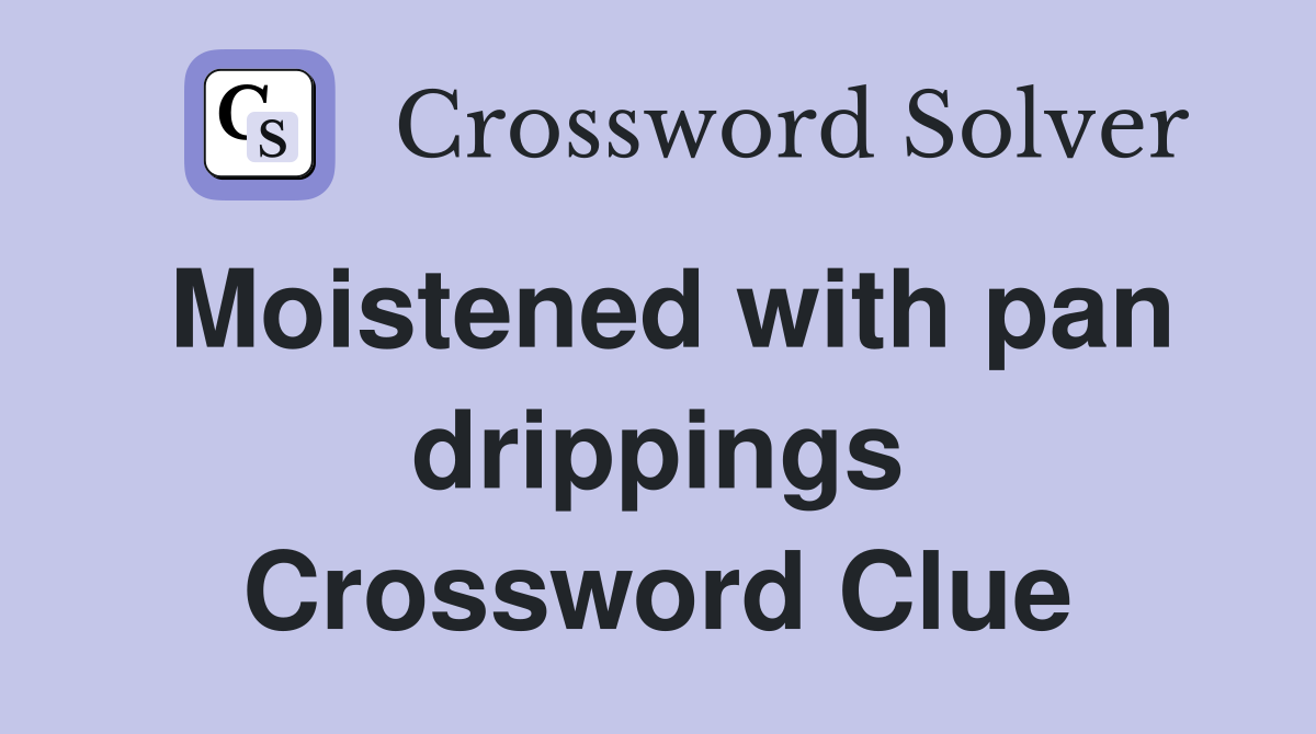 Moistened with pan drippings Crossword Clue
