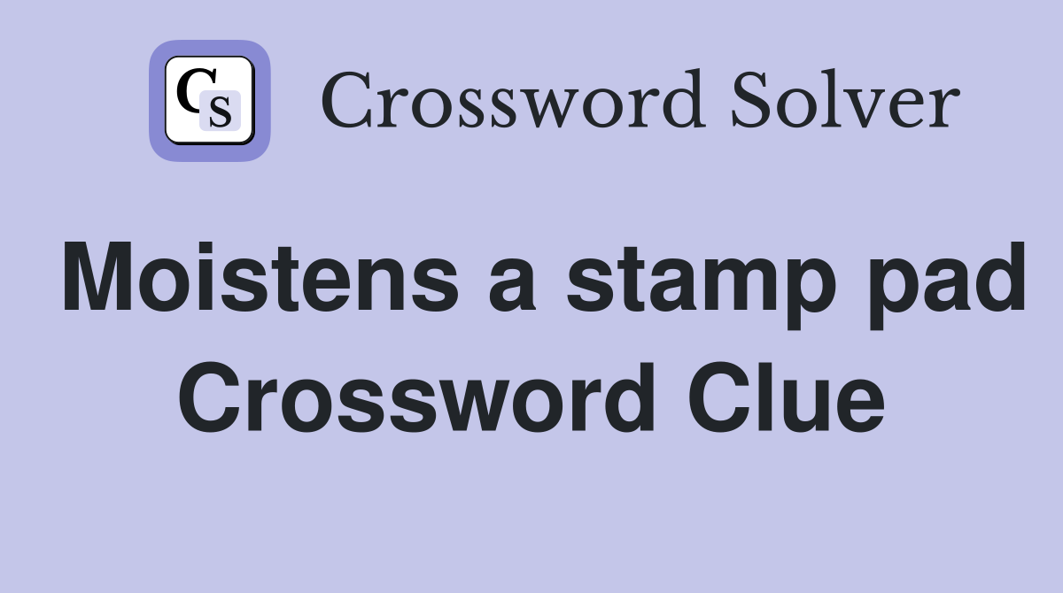 Moistens a stamp pad Crossword Clue