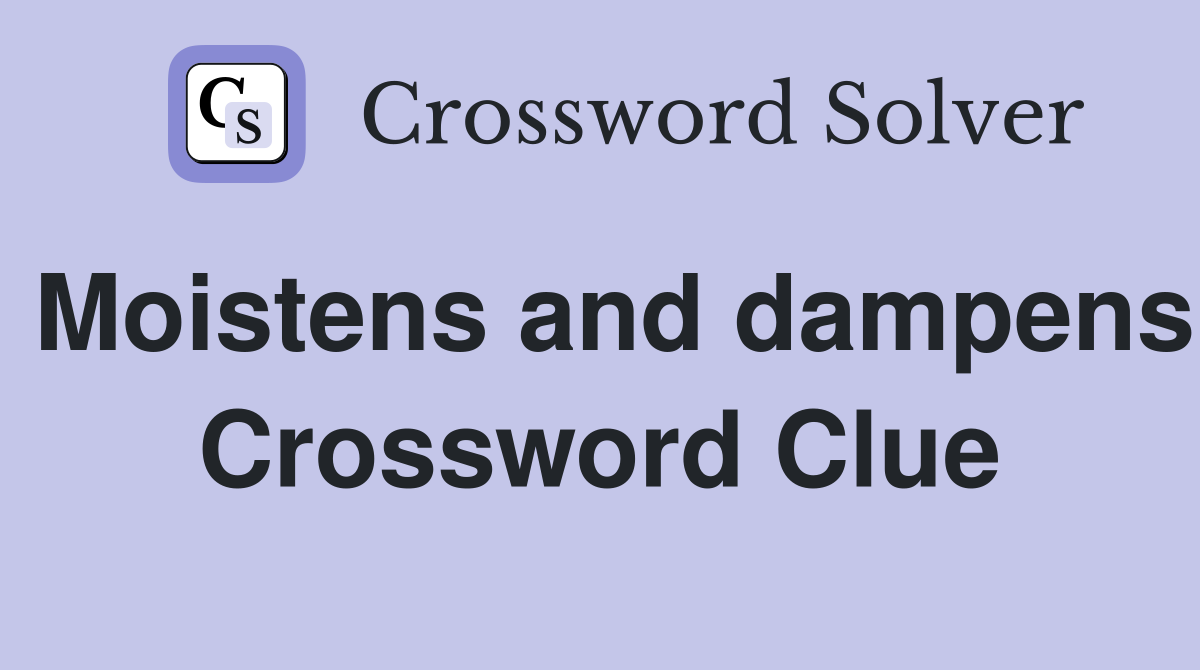 Moistens and dampens Crossword Clue