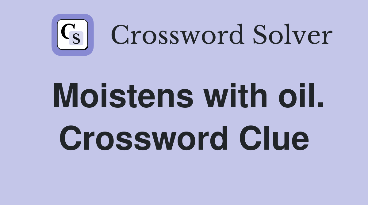 Moistens with oil. Crossword Clue