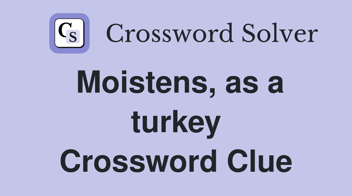 Moistens, as a turkey Crossword Clue